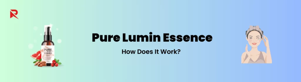 PureLumin Essence How Does It Work