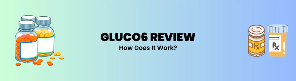 How Does Gluco6 Works